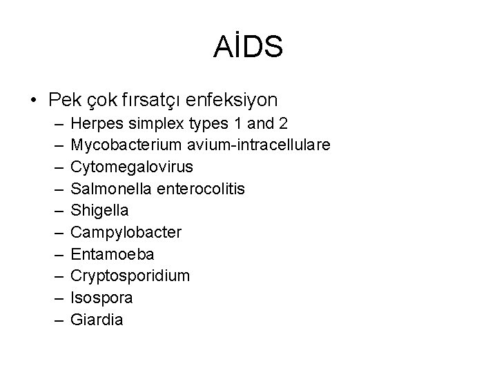 AİDS • Pek çok fırsatçı enfeksiyon – – – – – Herpes simplex types AİDS • Pek çok fırsatçı enfeksiyon – – – – – Herpes simplex types