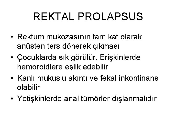 REKTAL PROLAPSUS • Rektum mukozasının tam kat olarak anüsten ters dönerek çıkması • Çocuklarda REKTAL PROLAPSUS • Rektum mukozasının tam kat olarak anüsten ters dönerek çıkması • Çocuklarda