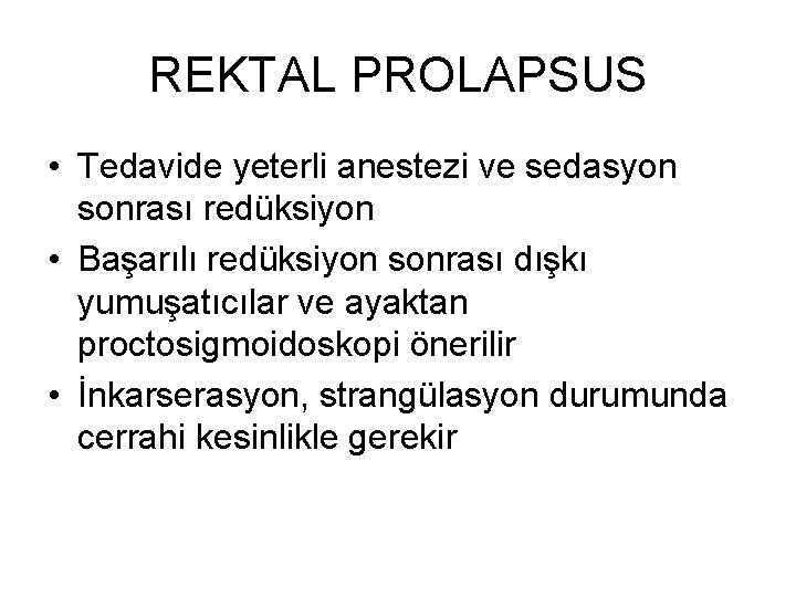 REKTAL PROLAPSUS • Tedavide yeterli anestezi ve sedasyon sonrası redüksiyon • Başarılı redüksiyon sonrası REKTAL PROLAPSUS • Tedavide yeterli anestezi ve sedasyon sonrası redüksiyon • Başarılı redüksiyon sonrası