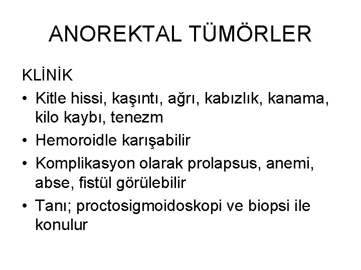 ANOREKTAL TÜMÖRLER KLİNİK • Kitle hissi, kaşıntı, ağrı, kabızlık, kanama, kilo kaybı, tenezm • ANOREKTAL TÜMÖRLER KLİNİK • Kitle hissi, kaşıntı, ağrı, kabızlık, kanama, kilo kaybı, tenezm •