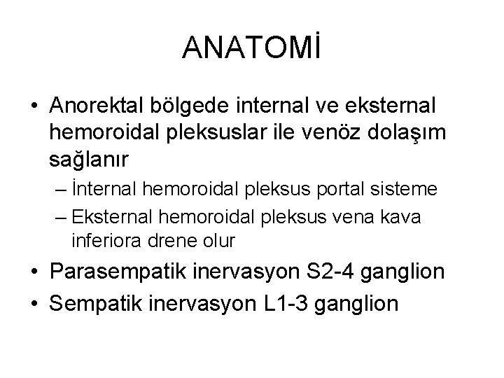 ANATOMİ • Anorektal bölgede internal ve eksternal hemoroidal pleksuslar ile venöz dolaşım sağlanır – ANATOMİ • Anorektal bölgede internal ve eksternal hemoroidal pleksuslar ile venöz dolaşım sağlanır –