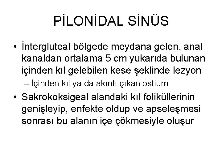 PİLONİDAL SİNÜS • İntergluteal bölgede meydana gelen, anal kanaldan ortalama 5 cm yukarıda bulunan PİLONİDAL SİNÜS • İntergluteal bölgede meydana gelen, anal kanaldan ortalama 5 cm yukarıda bulunan