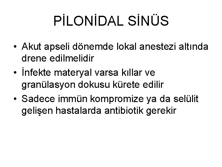 PİLONİDAL SİNÜS • Akut apseli dönemde lokal anestezi altında drene edilmelidir • İnfekte materyal PİLONİDAL SİNÜS • Akut apseli dönemde lokal anestezi altında drene edilmelidir • İnfekte materyal