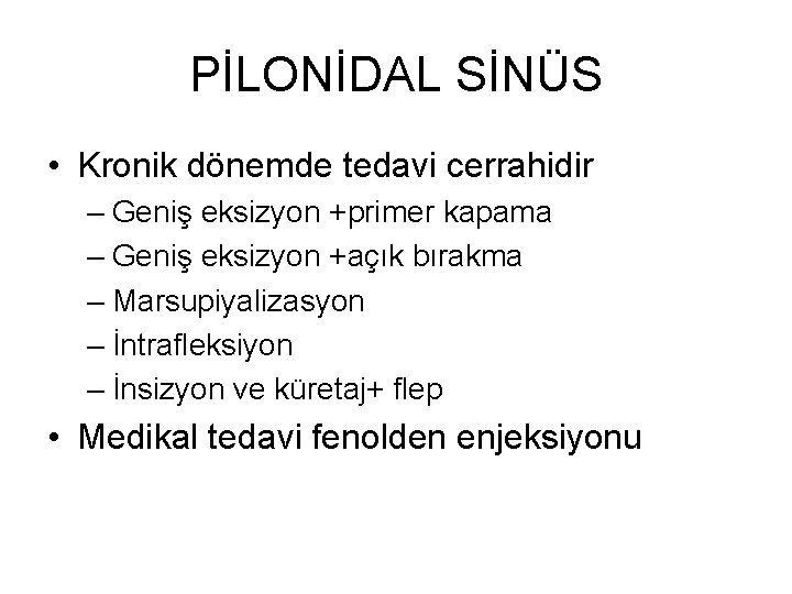PİLONİDAL SİNÜS • Kronik dönemde tedavi cerrahidir – Geniş eksizyon +primer kapama – Geniş PİLONİDAL SİNÜS • Kronik dönemde tedavi cerrahidir – Geniş eksizyon +primer kapama – Geniş
