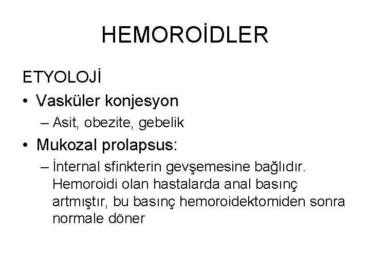 HEMOROİDLER ETYOLOJİ • Vasküler konjesyon – Asit, obezite, gebelik • Mukozal prolapsus: – İnternal HEMOROİDLER ETYOLOJİ • Vasküler konjesyon – Asit, obezite, gebelik • Mukozal prolapsus: – İnternal
