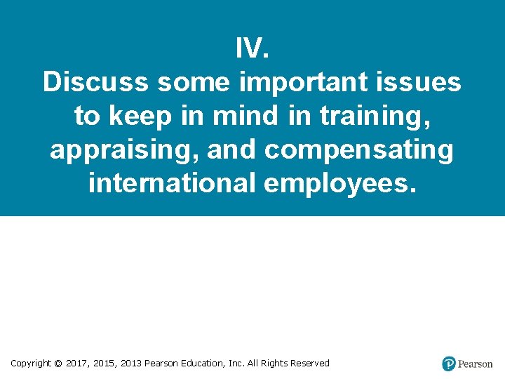 IV. Discuss some important issues to keep in mind in training, appraising, and compensating