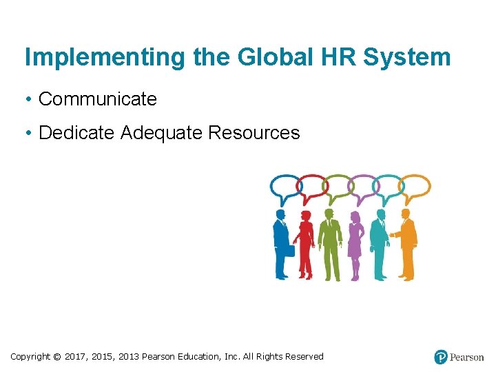 Implementing the Global HR System • Communicate • Dedicate Adequate Resources Copyright © 2017,