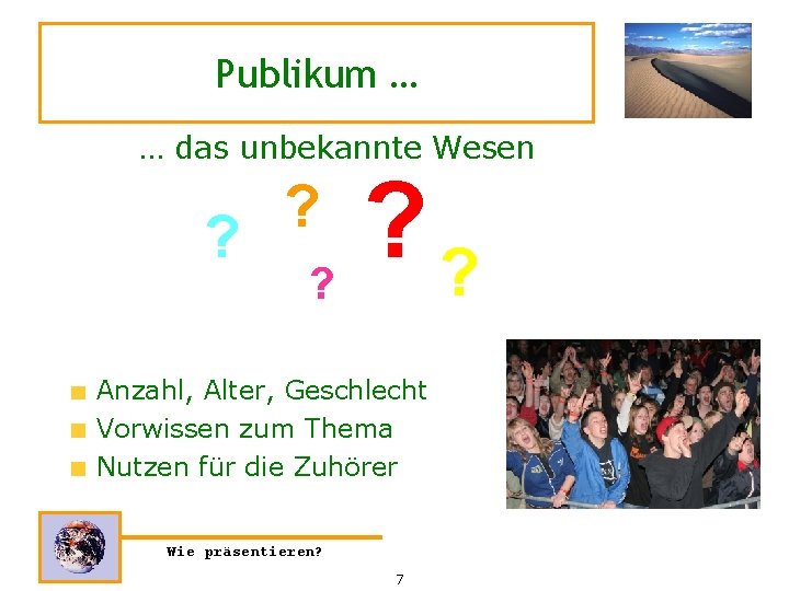 Publikum … … das unbekannte Wesen ? ? ? ? ? Anzahl, Alter, Geschlecht