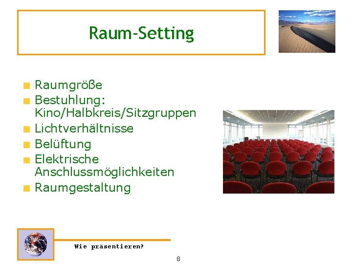 Raum-Setting Raumgröße Bestuhlung: Kino/Halbkreis/Sitzgruppen Lichtverhältnisse Belüftung Elektrische Anschlussmöglichkeiten Raumgestaltung Wie präsentieren? 8 