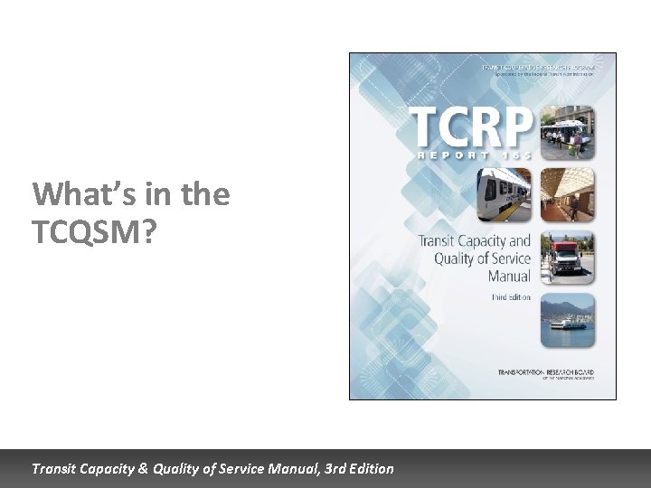 What’s in the TCQSM? Transit Capacity & Quality of Service Manual, 3 rd Edition