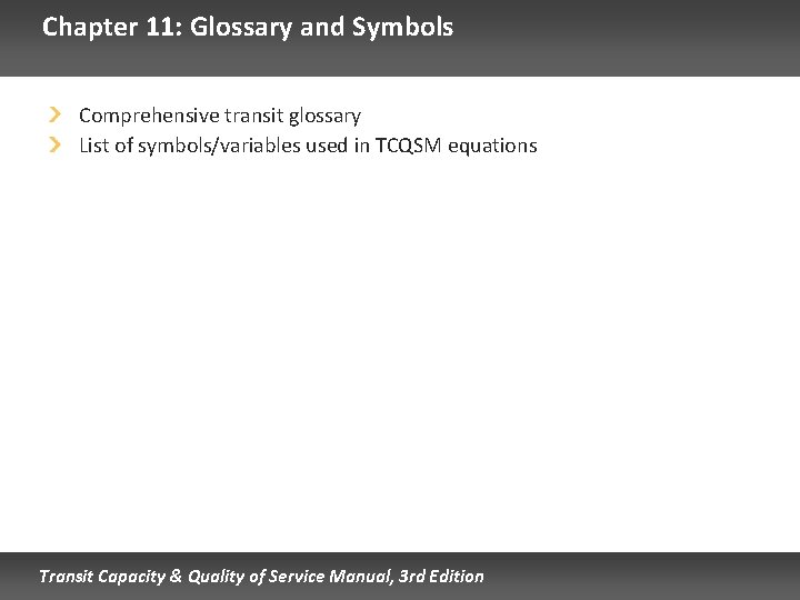 Chapter 11: Glossary and Symbols Comprehensive transit glossary List of symbols/variables used in TCQSM