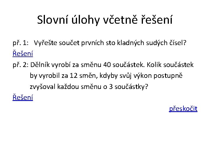 Slovní úlohy včetně řešení př. 1: Vyřešte součet prvních sto kladných sudých čísel? Řešení