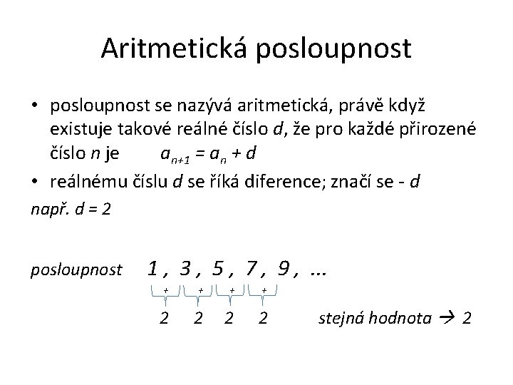 Aritmetická posloupnost • posloupnost se nazývá aritmetická, právě když existuje takové reálné číslo d,