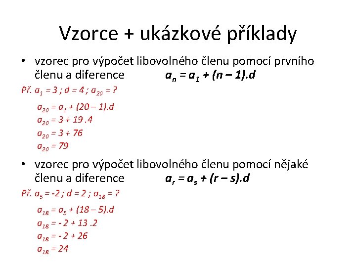 Vzorce + ukázkové příklady • vzorec pro výpočet libovolného členu pomocí prvního členu a