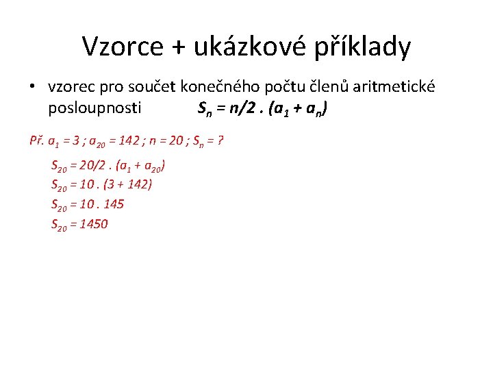 Vzorce + ukázkové příklady • vzorec pro součet konečného počtu členů aritmetické posloupnosti Sn