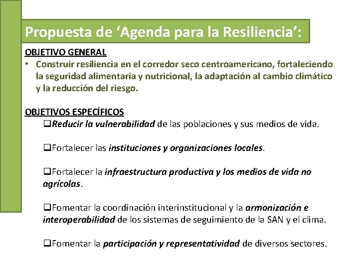 Propuesta de ‘Agenda para la Resiliencia’: OBJETIVO GENERAL • Construir resiliencia en el corredor