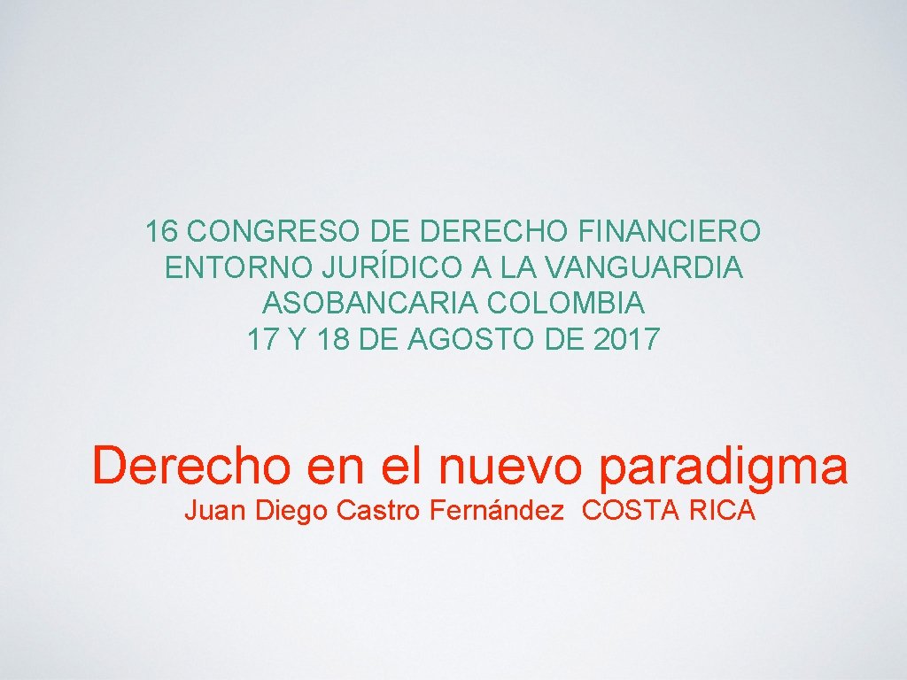 16 CONGRESO DE DERECHO FINANCIERO ENTORNO JURÍDICO A LA VANGUARDIA ASOBANCARIA COLOMBIA 17 Y