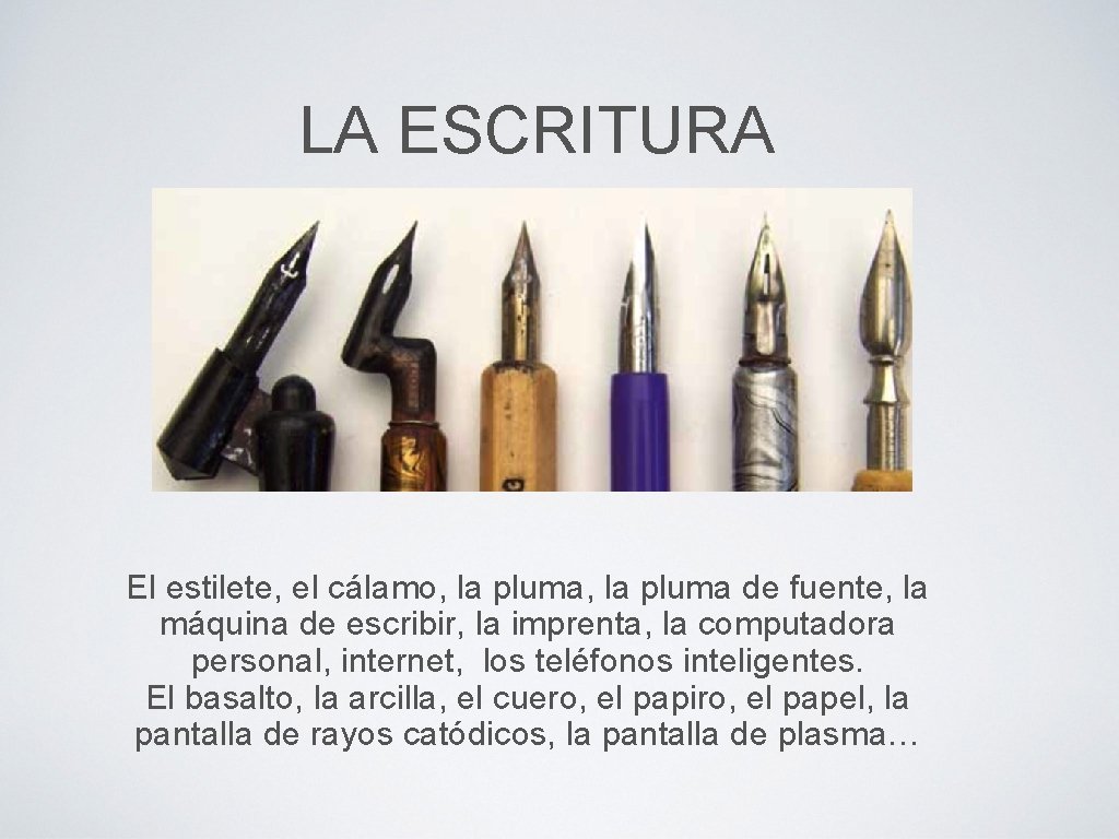 LA ESCRITURA El estilete, el cálamo, la pluma de fuente, la máquina de escribir,