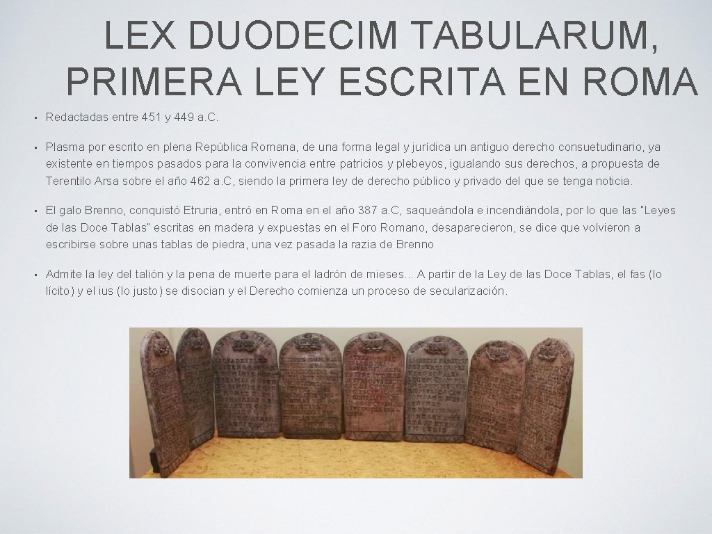 LEX DUODECIM TABULARUM, PRIMERA LEY ESCRITA EN ROMA • Redactadas entre 451 y 449