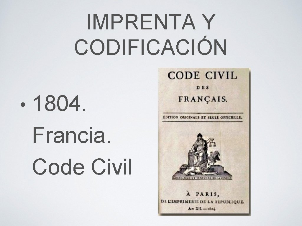 IMPRENTA Y CODIFICACIÓN • 1804. Francia. Code Civil 