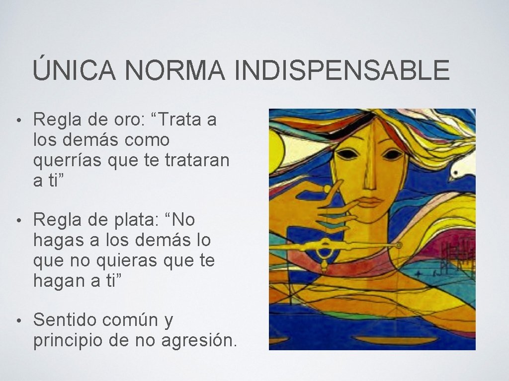 ÚNICA NORMA INDISPENSABLE • Regla de oro: “Trata a los demás como querrías que