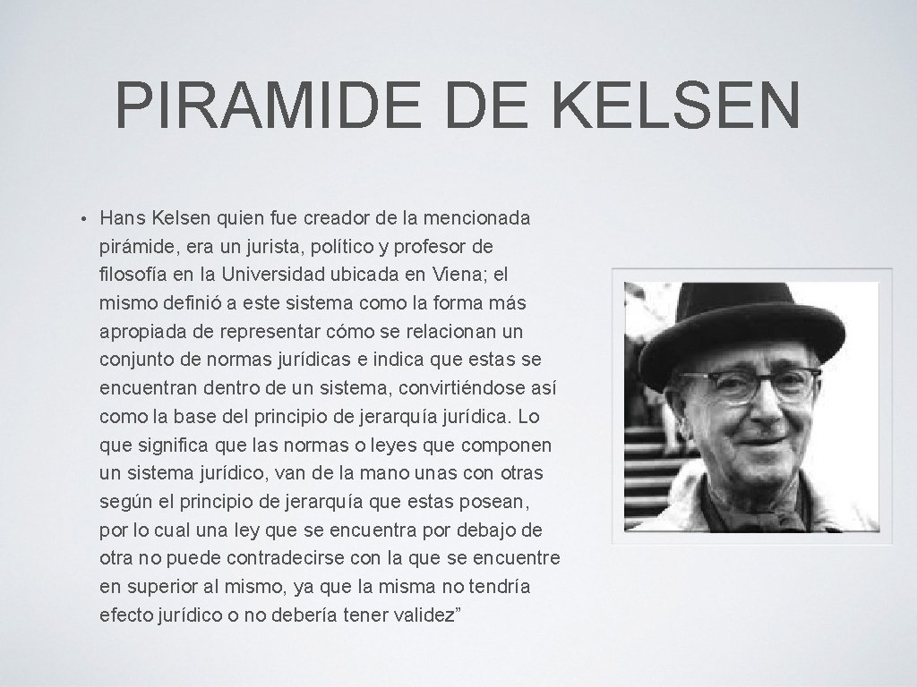 PIRAMIDE DE KELSEN • Hans Kelsen quien fue creador de la mencionada pirámide, era
