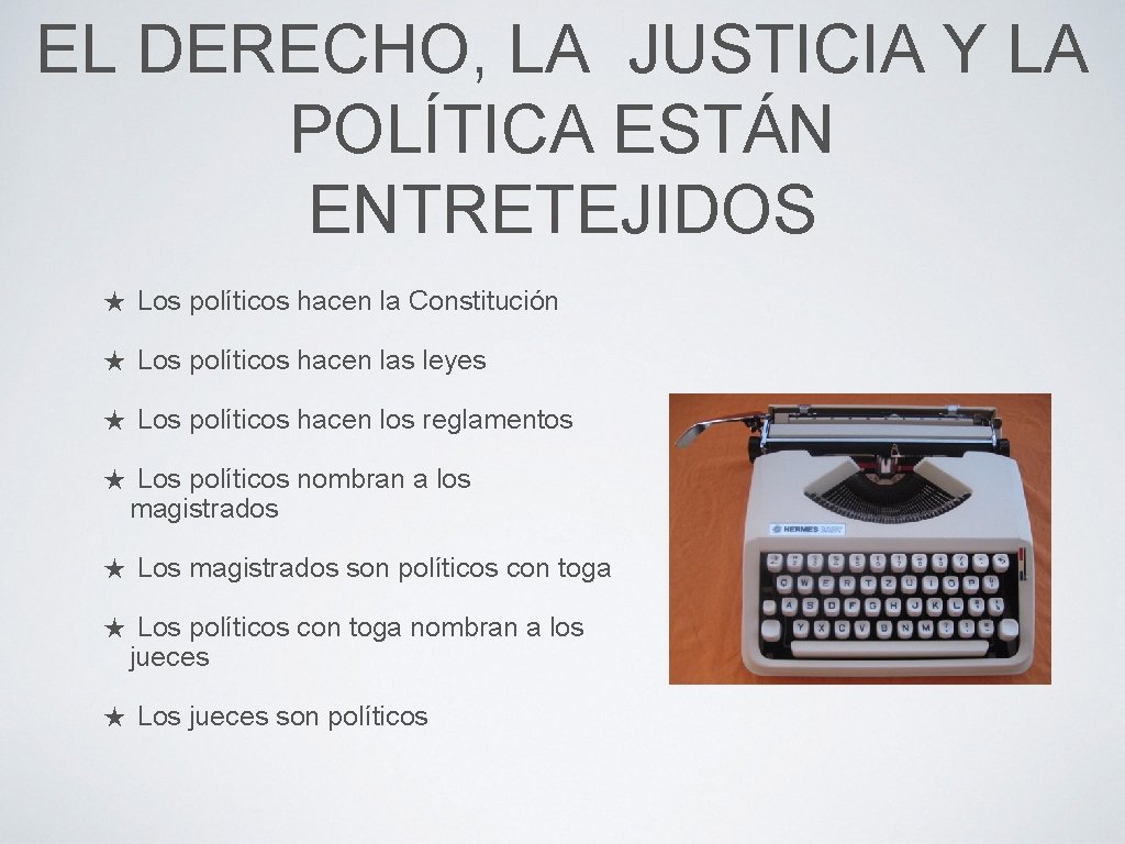 EL DERECHO, LA JUSTICIA Y LA POLÍTICA ESTÁN ENTRETEJIDOS ★ Los políticos hacen la
