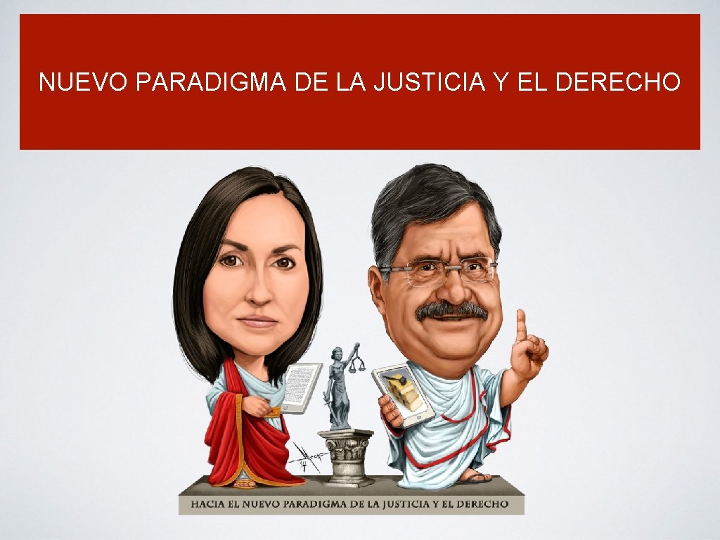 NUEVO PARADIGMA DE LA JUSTICIA Y EL DERECHO 
