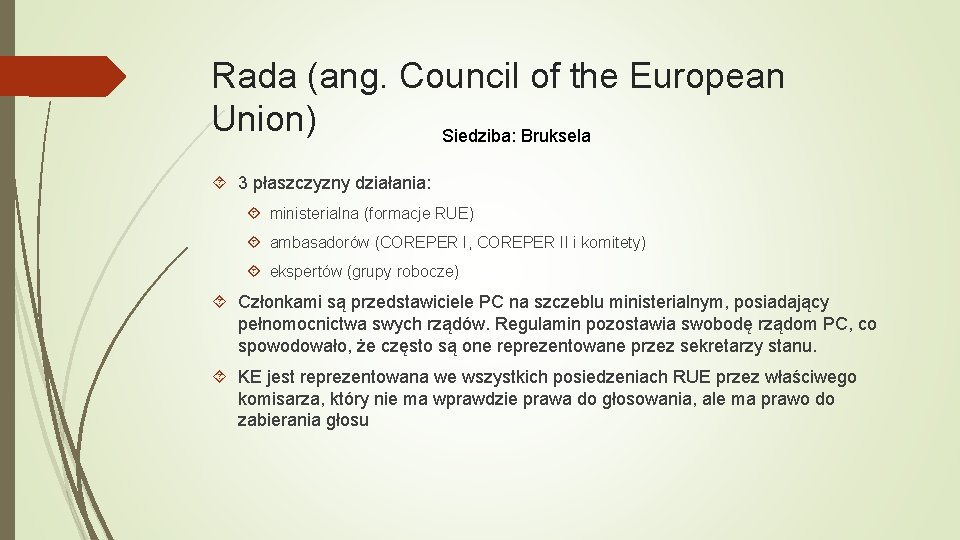 Rada (ang. Council of the European Union) Siedziba: Bruksela 3 płaszczyzny działania: ministerialna (formacje