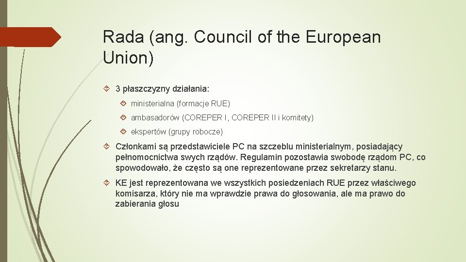 Rada (ang. Council of the European Union) 3 płaszczyzny działania: ministerialna (formacje RUE) ambasadorów