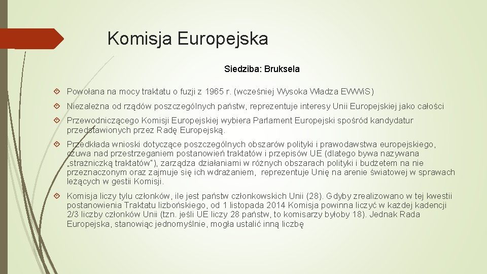 Komisja Europejska Siedziba: Bruksela Powołana na mocy traktatu o fuzji z 1965 r. (wcześniej