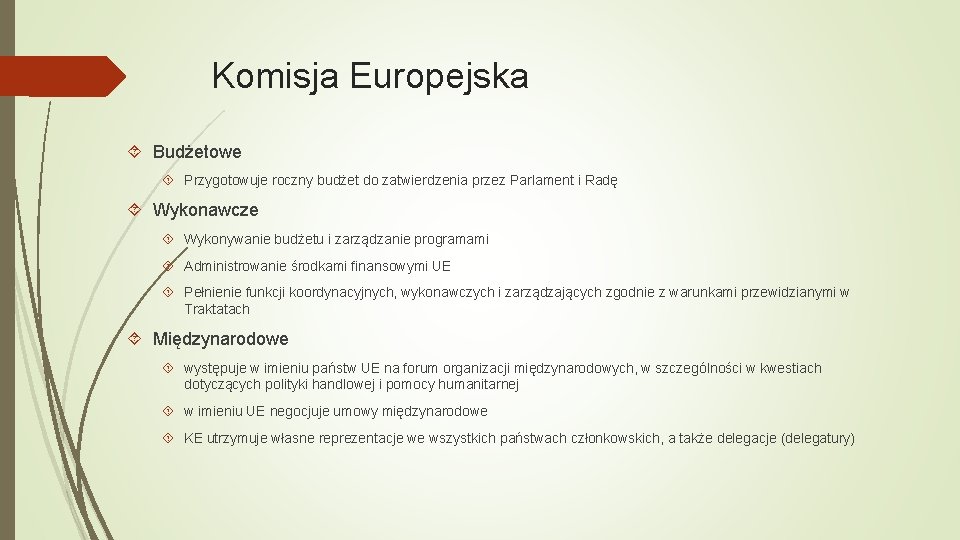 Komisja Europejska Budżetowe Przygotowuje roczny budżet do zatwierdzenia przez Parlament i Radę Wykonawcze Wykonywanie