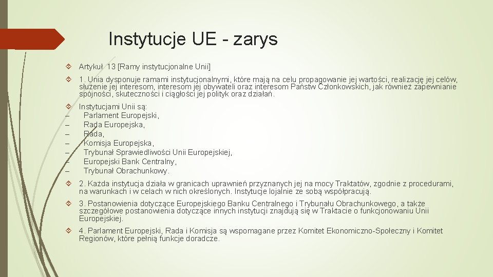 Instytucje UE - zarys Artykuł 13 [Ramy instytucjonalne Unii] 1. Unia dysponuje ramami instytucjonalnymi,