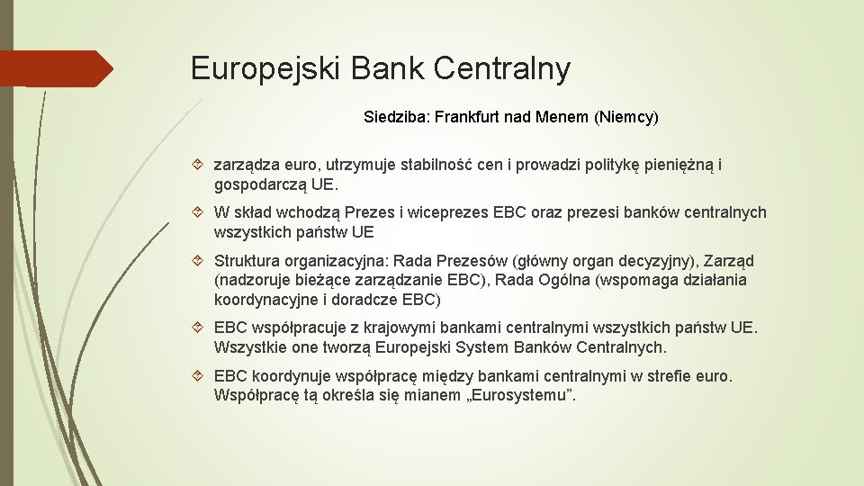 Europejski Bank Centralny Siedziba: Frankfurt nad Menem (Niemcy) zarządza euro, utrzymuje stabilność cen i