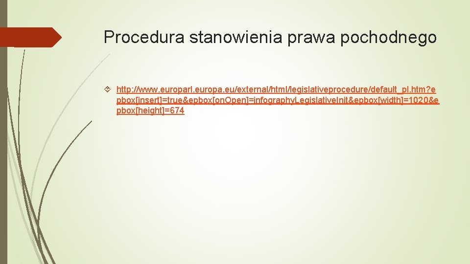 Procedura stanowienia prawa pochodnego http: //www. europarl. europa. eu/external/html/legislativeprocedure/default_pl. htm? e pbox[insert]=true&epbox[on. Open]=infography. Legislative.