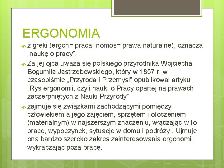 ERGONOMIA z greki (ergon= praca, nomos= prawa naturalne), oznacza „naukę o pracy”. Za jej