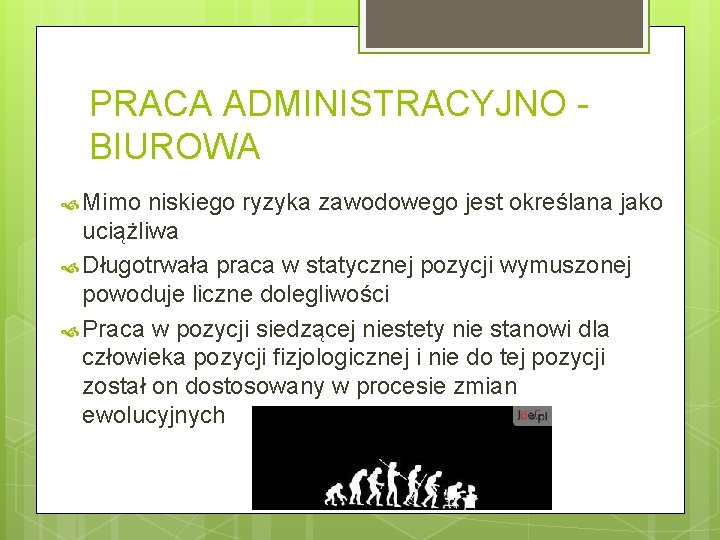 PRACA ADMINISTRACYJNO BIUROWA Mimo niskiego ryzyka zawodowego jest określana jako uciążliwa Długotrwała praca w