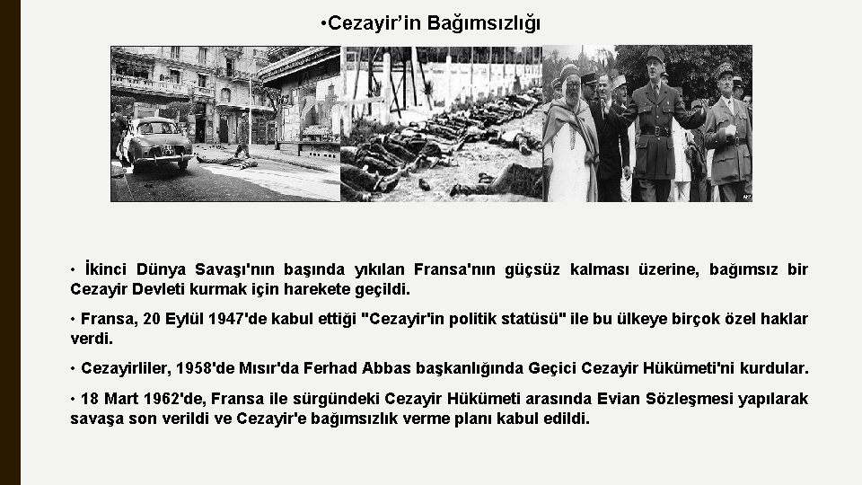  • Cezayir’in Bağımsızlığı • İkinci Dünya Savaşı'nın başında yıkılan Fransa'nın güçsüz kalması üzerine,