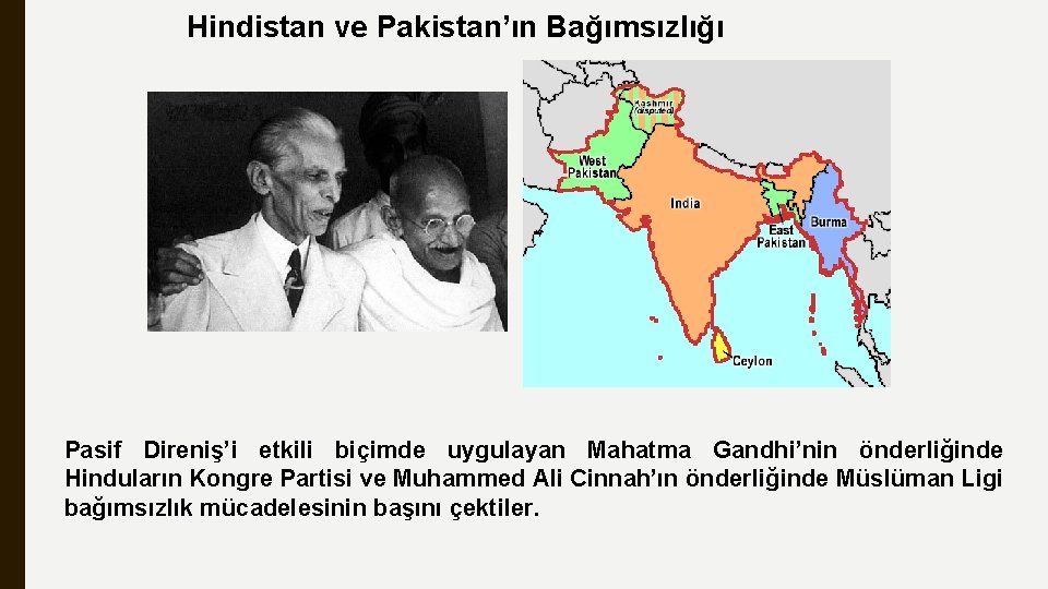 Hindistan ve Pakistan’ın Bağımsızlığı Pasif Direniş’i etkili biçimde uygulayan Mahatma Gandhi’nin önderliğinde Hinduların Kongre