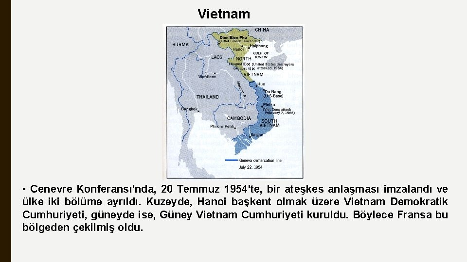 Vietnam • Cenevre Konferansı'nda, 20 Temmuz 1954'te, bir ateşkes anlaşması imzalandı ve ülke iki