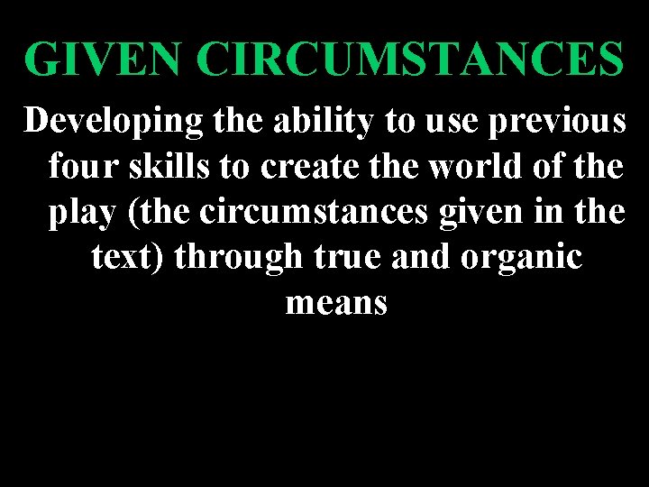 GIVEN CIRCUMSTANCES Developing the ability to use previous four skills to create the world GIVEN CIRCUMSTANCES Developing the ability to use previous four skills to create the world