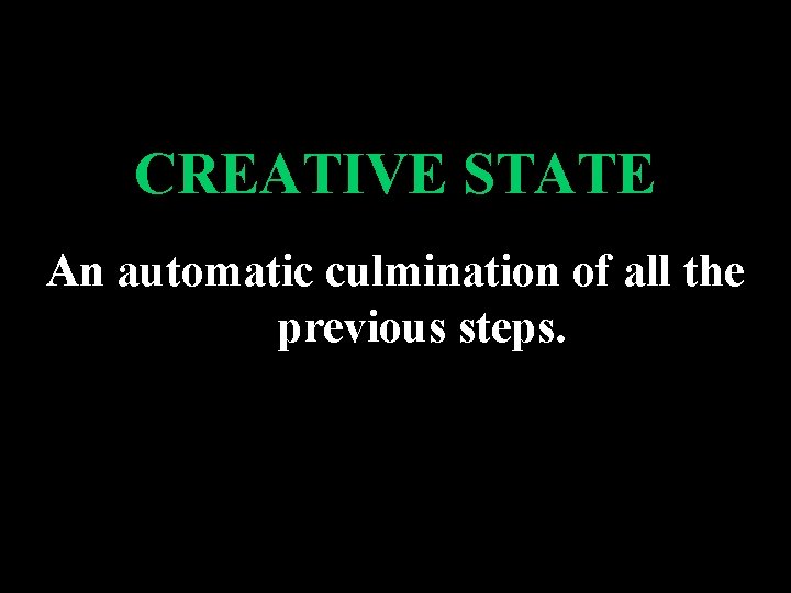 CREATIVE STATE An automatic culmination of all the previous steps. 