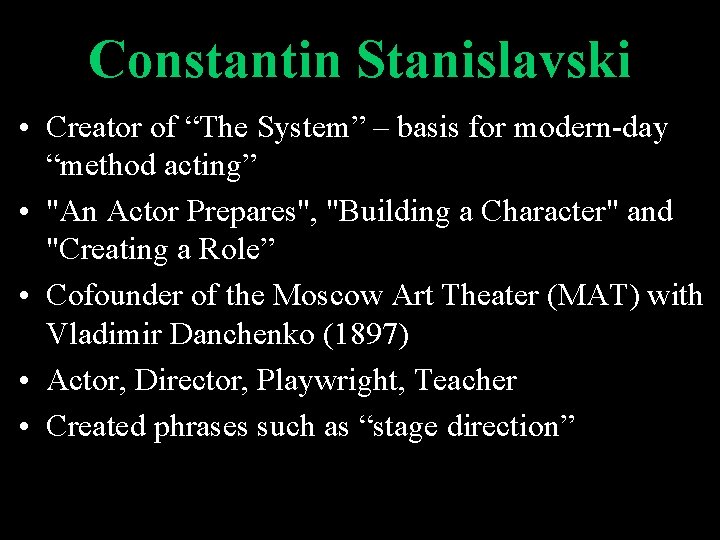 Constantin Stanislavski • Creator of “The System” – basis for modern-day “method acting” •