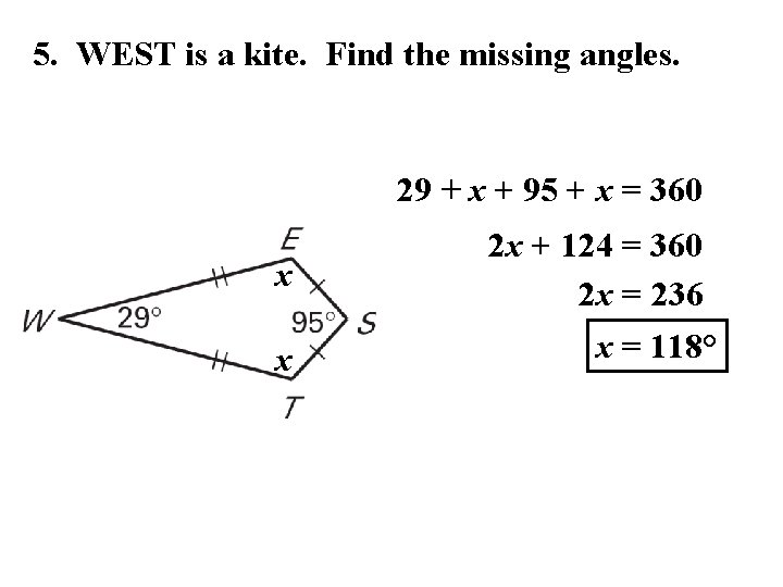 5. WEST is a kite. Find the missing angles. 29 + x + 95