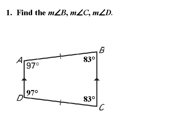 1. Find the m B, m C, m D. 83° 97° 83° 