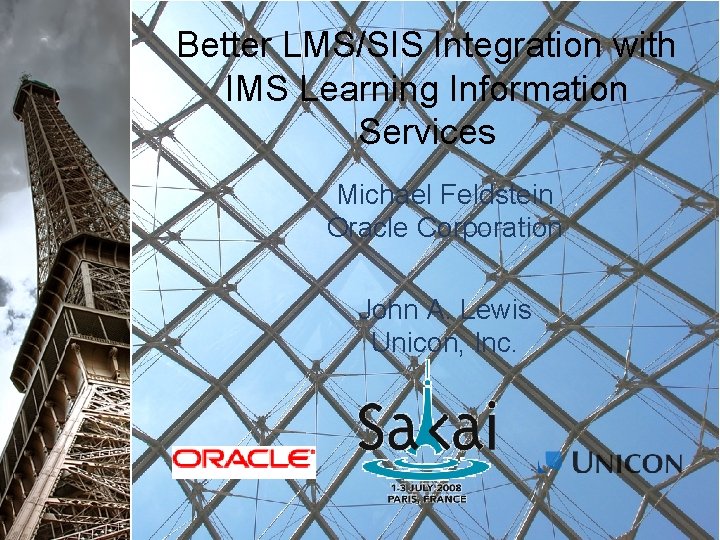 Better LMS/SIS Integration with IMS Learning Information Services Michael Feldstein Oracle Corporation John A.