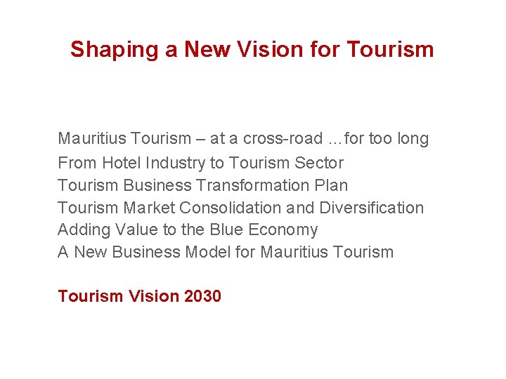 Shaping a New Vision for Tourism Mauritius Tourism – at a cross-road …for too