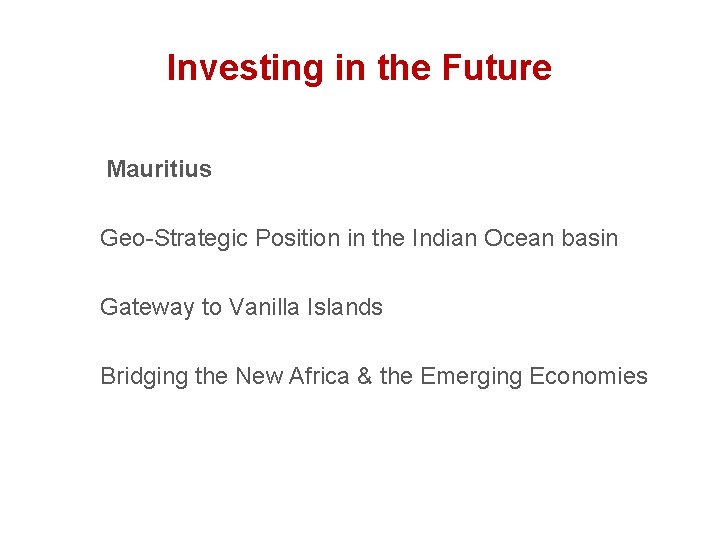 Investing in the Future Mauritius Geo-Strategic Position in the Indian Ocean basin Gateway to