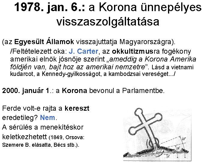1978. jan. 6. : a Korona ünnepélyes visszaszolgáltatása (az Egyesült Államok visszajuttatja Magyarországra). /Feltételezett