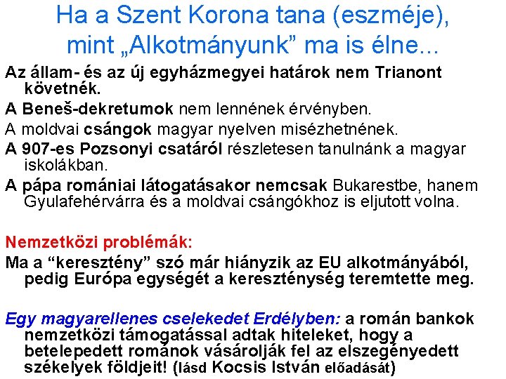 Ha a Szent Korona tana (eszméje), mint „Alkotmányunk” ma is élne. . . Az